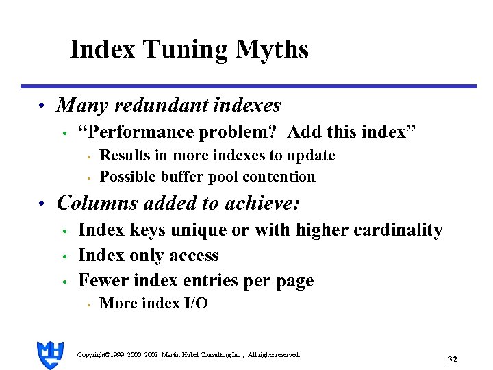Index Tuning Myths • Many redundant indexes • “Performance problem? Add this index” •