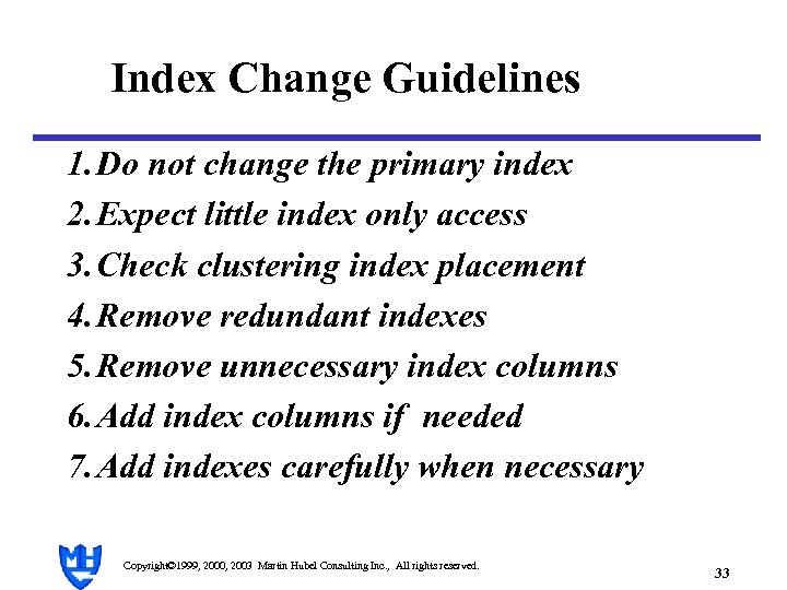 Index Change Guidelines 1. Do not change the primary index 2. Expect little index