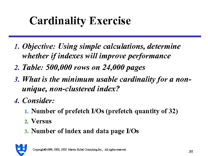 Cardinality Exercise 1. Objective: Using simple calculations, determine whether if indexes will improve performance
