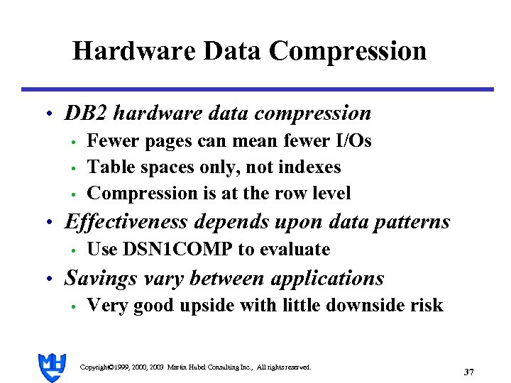 Hardware Data Compression • DB 2 hardware data compression • Fewer pages can mean