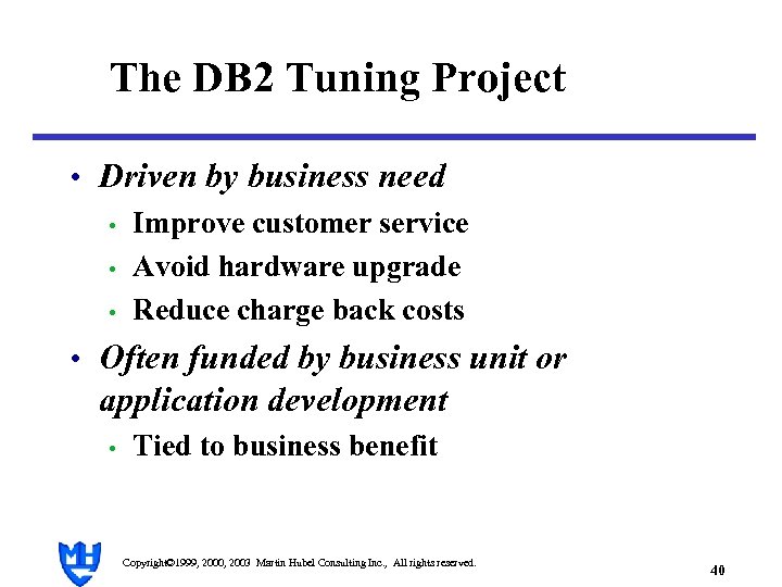 The DB 2 Tuning Project • Driven by business need • Improve customer service