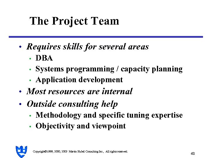 The Project Team • Requires skills for several areas • DBA • Systems programming