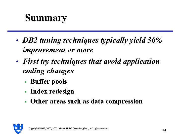 Summary • DB 2 tuning techniques typically yield 30% improvement or more • First