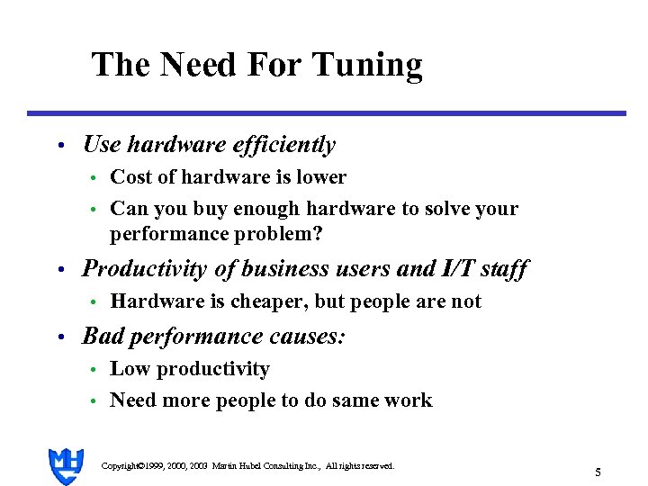 The Need For Tuning • Use hardware efficiently • Cost of hardware is lower