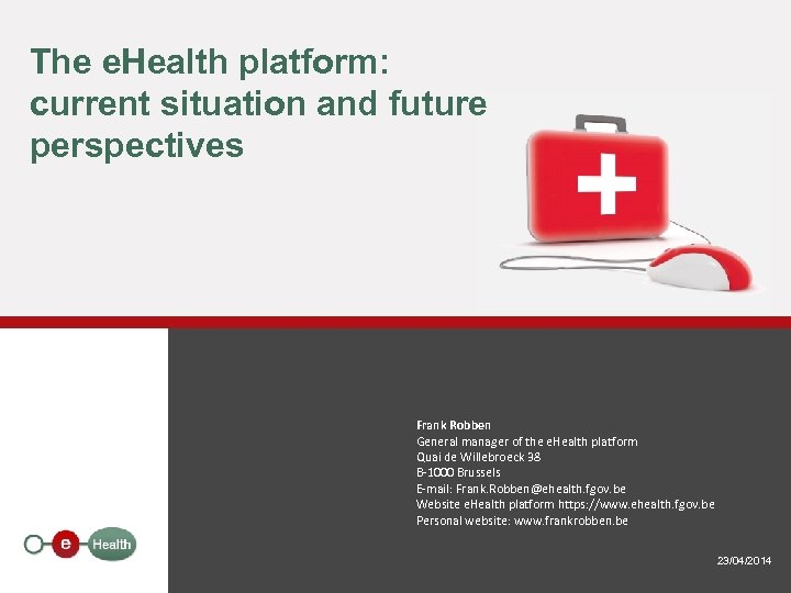 The e. Health platform: current situation and future perspectives Frank Robben General manager of