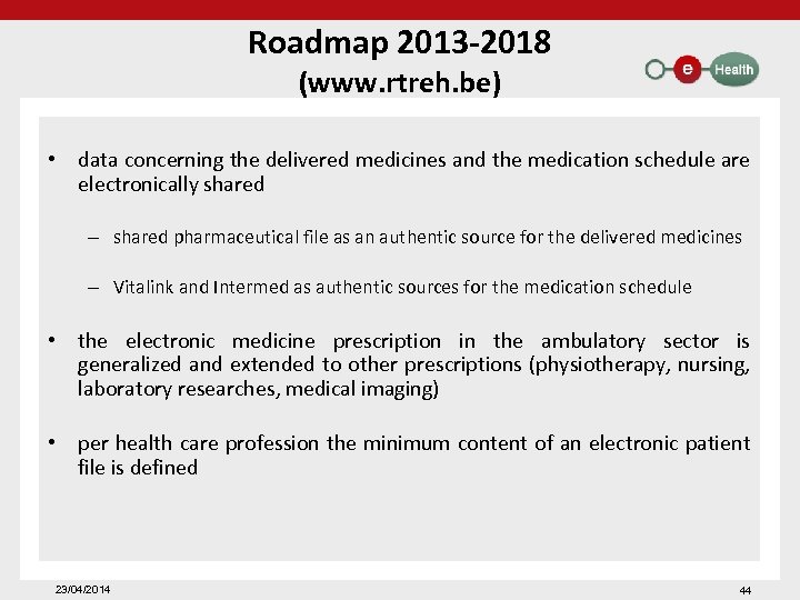 Roadmap 2013 -2018 (www. rtreh. be) • data concerning the delivered medicines and the