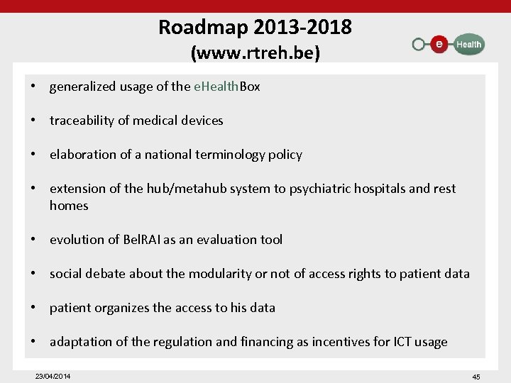 Roadmap 2013 -2018 (www. rtreh. be) • generalized usage of the e. Health. Box