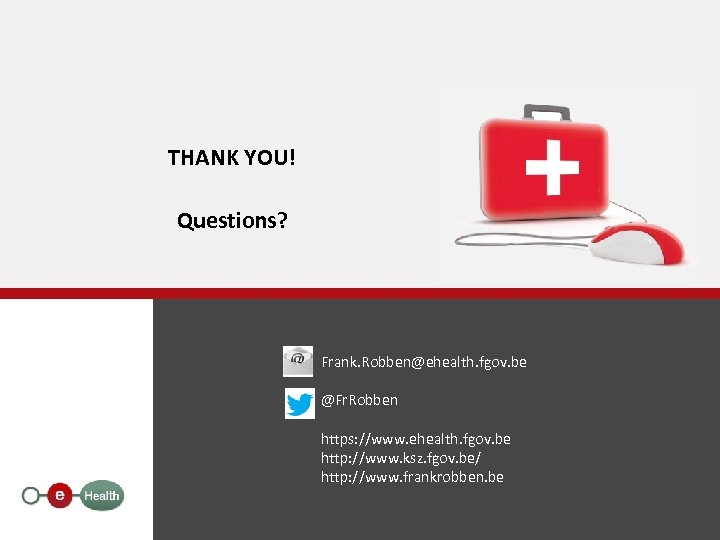 THANK YOU! Questions? Frank. Robben@ehealth. fgov. be @Fr. Robben https: //www. ehealth. fgov. be