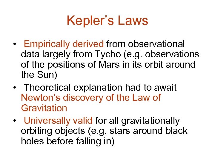 Kepler’s Laws • Empirically derived from observational data largely from Tycho (e. g. observations