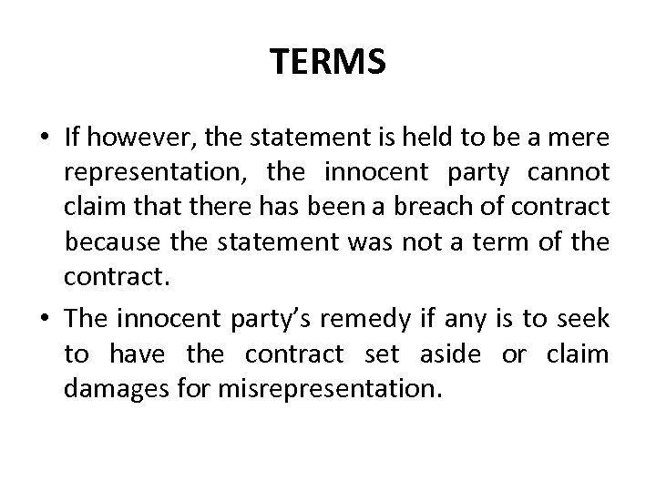 TERMS • If however, the statement is held to be a mere representation, the