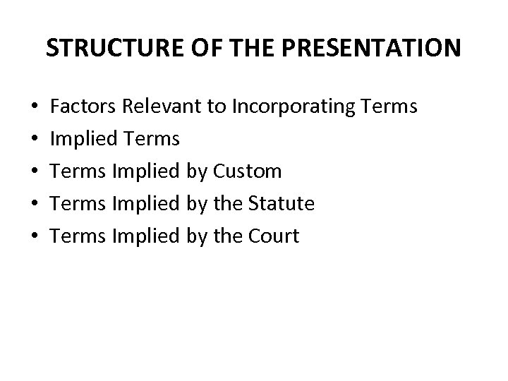 STRUCTURE OF THE PRESENTATION • • • Factors Relevant to Incorporating Terms Implied Terms