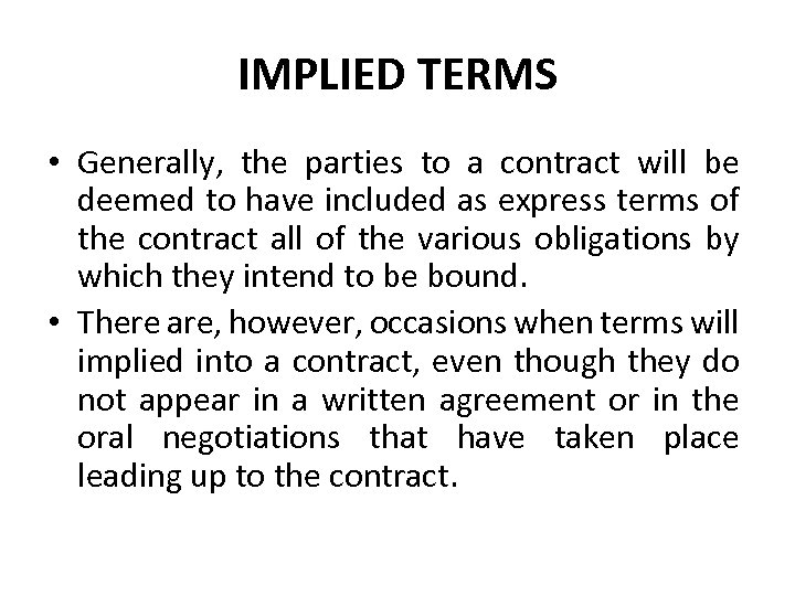 IMPLIED TERMS • Generally, the parties to a contract will be deemed to have