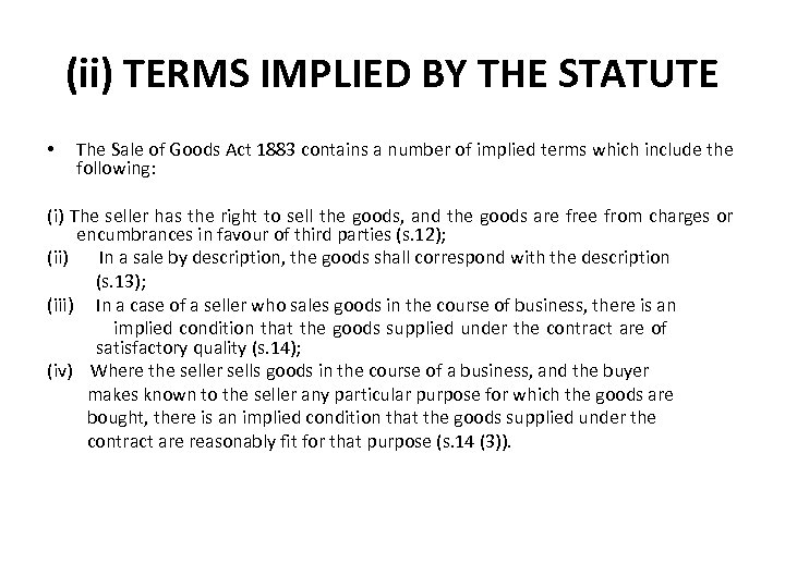 (ii) TERMS IMPLIED BY THE STATUTE • The Sale of Goods Act 1883 contains