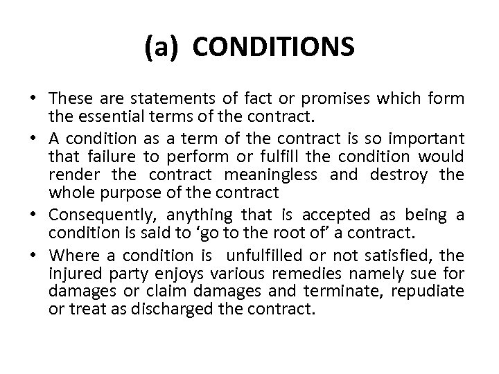 (a) CONDITIONS • These are statements of fact or promises which form the essential