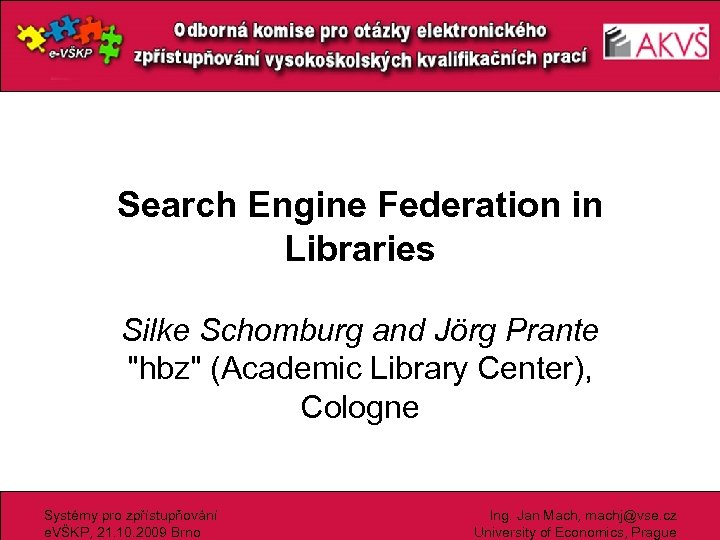 Search Engine Federation in Libraries Silke Schomburg and Jörg Prante "hbz" (Academic Library Center),