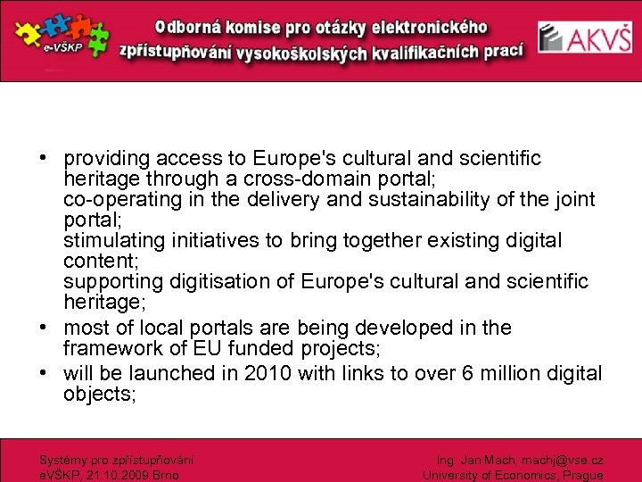  • providing access to Europe's cultural and scientific heritage through a cross-domain portal;
