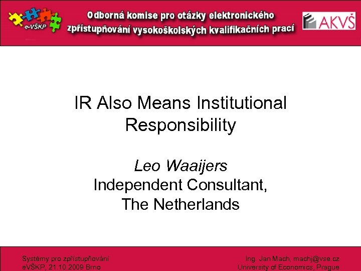 IR Also Means Institutional Responsibility Leo Waaijers Independent Consultant, The Netherlands Systémy pro zpřístupňování