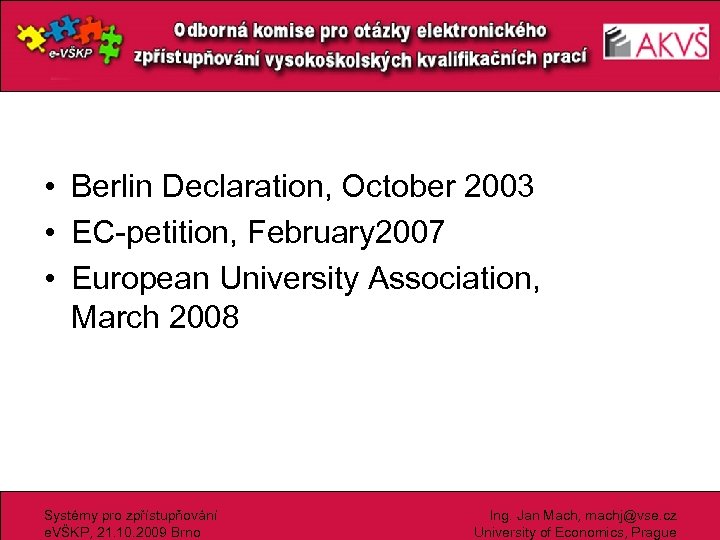  • Berlin Declaration, October 2003 • EC-petition, February 2007 • European University Association,
