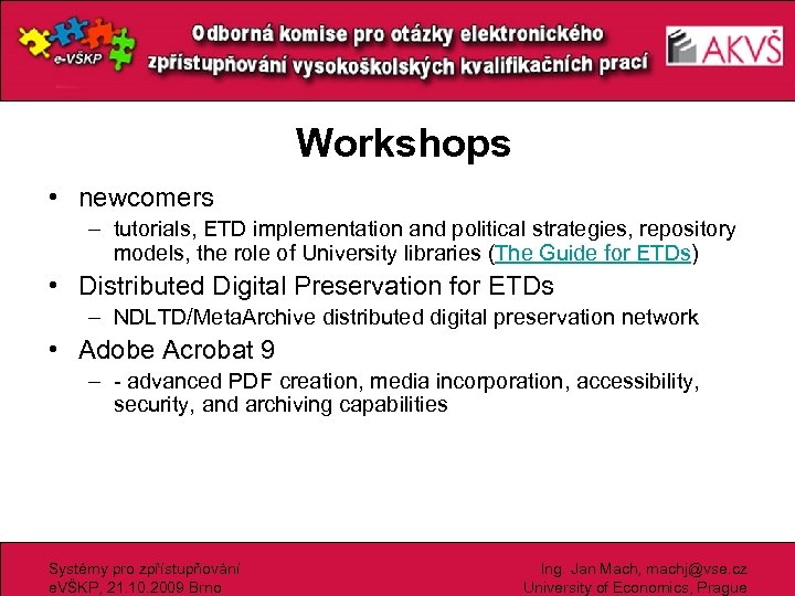 Workshops • newcomers – tutorials, ETD implementation and political strategies, repository models, the role