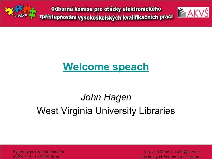 Welcome speach John Hagen West Virginia University Libraries Systémy pro zpřístupňování e. VŠKP, 21.