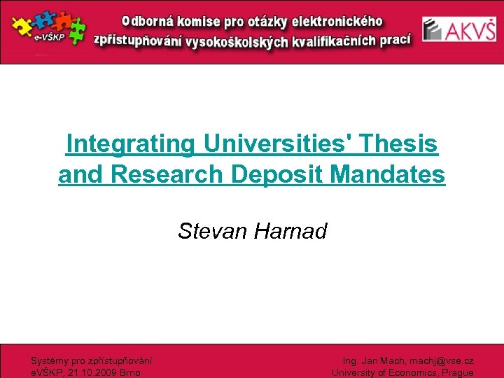 Integrating Universities' Thesis and Research Deposit Mandates Stevan Harnad Systémy pro zpřístupňování e. VŠKP,