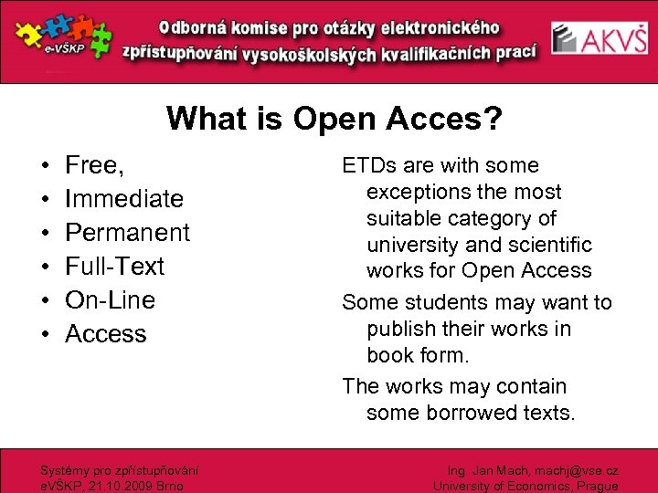 What is Open Acces? • • • Free, Immediate Permanent Full-Text On-Line Access Systémy