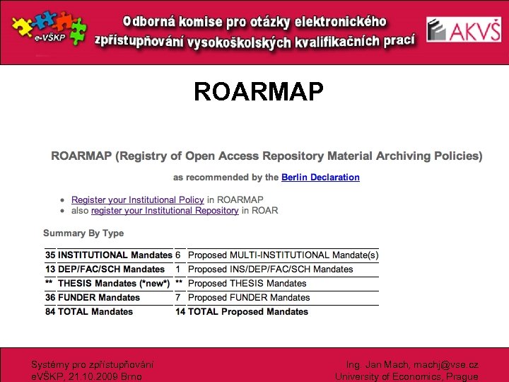 ROARMAP Systémy pro zpřístupňování e. VŠKP, 21. 10. 2009 Brno Ing. Jan Mach, machj@vse.