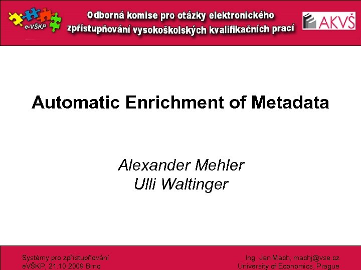 Automatic Enrichment of Metadata Alexander Mehler Ulli Waltinger Systémy pro zpřístupňování e. VŠKP, 21.