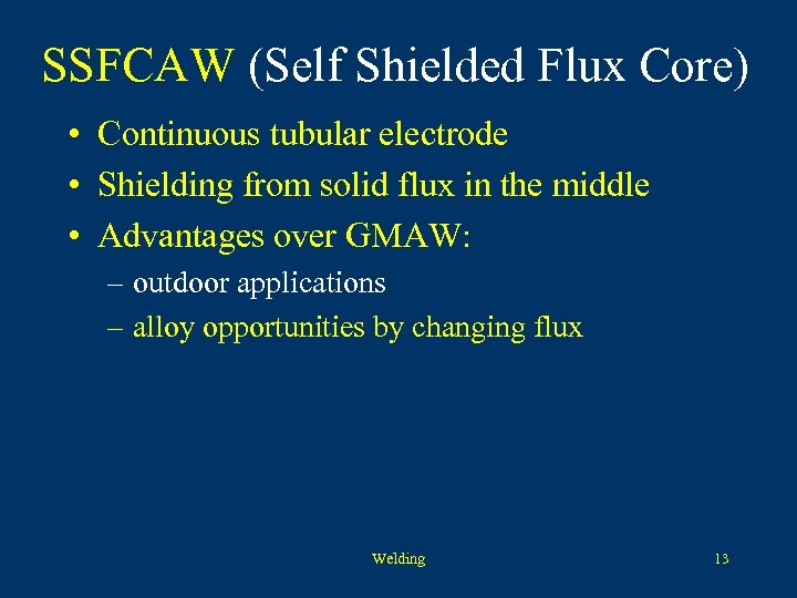 SSFCAW (Self Shielded Flux Core) • Continuous tubular electrode • Shielding from solid flux