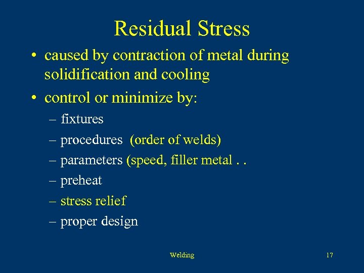 Residual Stress • caused by contraction of metal during solidification and cooling • control