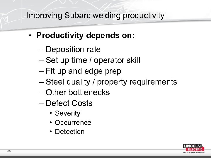Improving Subarc welding productivity • Productivity depends on: – Deposition rate – Set up