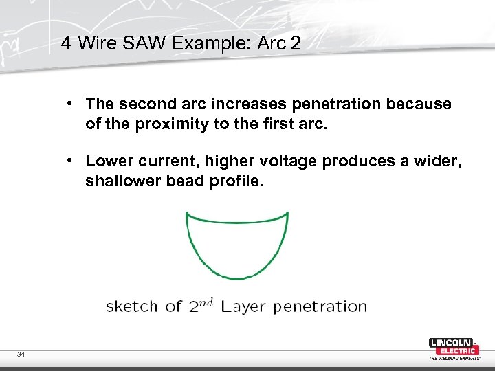 4 Wire SAW Example: Arc 2 • The second arc increases penetration because of