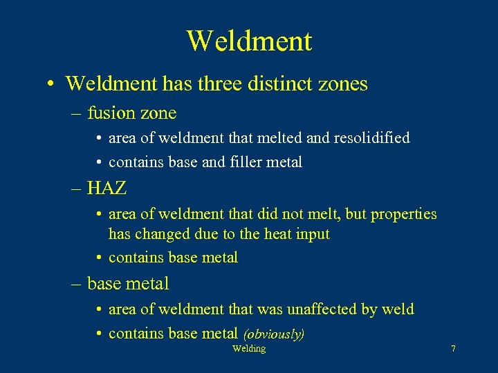 Weldment • Weldment has three distinct zones – fusion zone • area of weldment