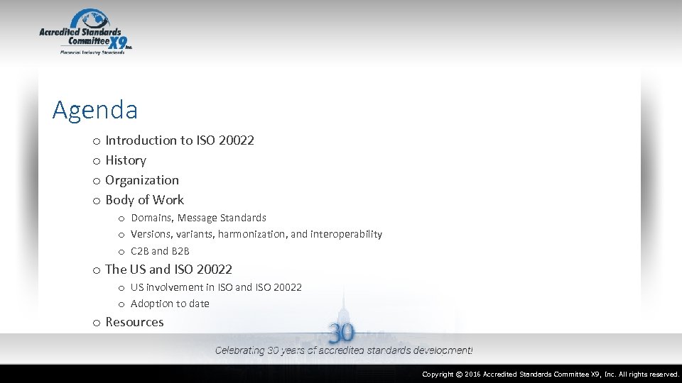 Agenda o Introduction to ISO 20022 o History o Organization o Body of Work