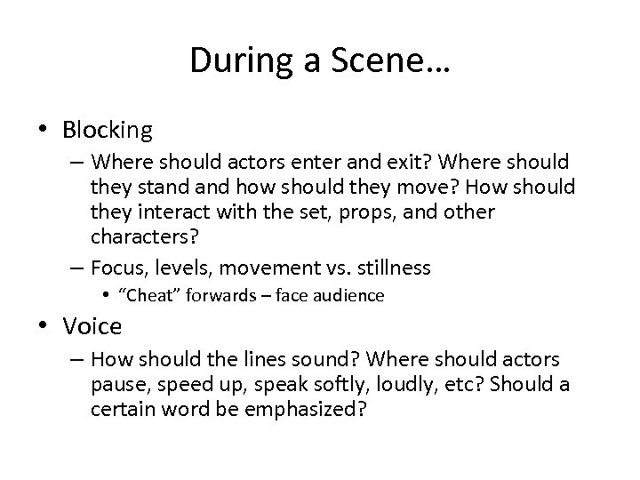 During a Scene… • Blocking – Where should actors enter and exit? Where should