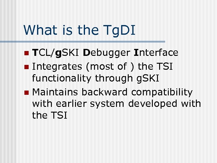 What is the Tg. DI TCL/g. SKI Debugger Interface n Integrates (most of )