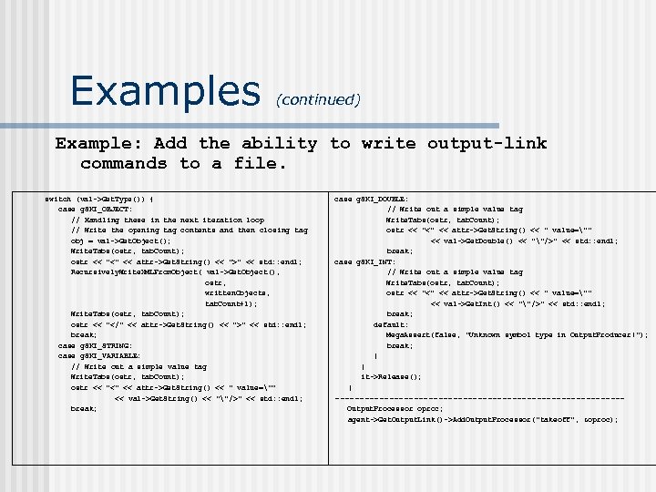 Examples (continued) Example: Add the ability to write output-link commands to a file. switch