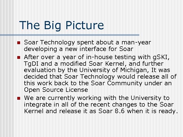 The Big Picture n n n Soar Technology spent about a man-year developing a