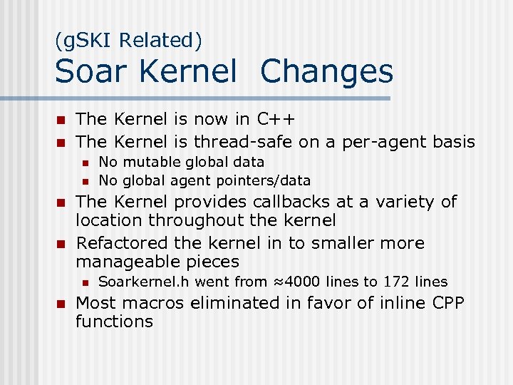 (g. SKI Related) Soar Kernel Changes n n The Kernel is now in C++