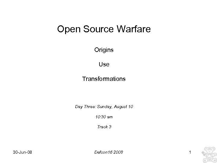 Open Source Warfare Origins Use Transformations Day Three: Sunday, August 10 10: 30 am