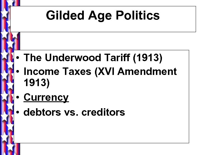 Gilded Age Politics • The Underwood Tariff (1913) • Income Taxes (XVI Amendment 1913)