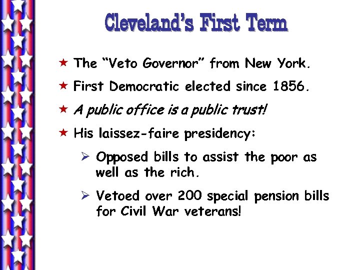 Cleveland’s First Term « The “Veto Governor” from New York. « First Democratic elected