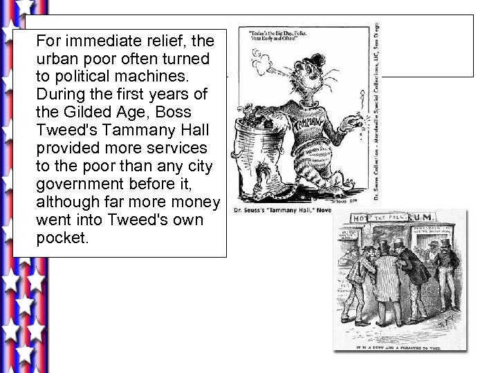 For immediate relief, the urban poor often turned to political machines. During the first