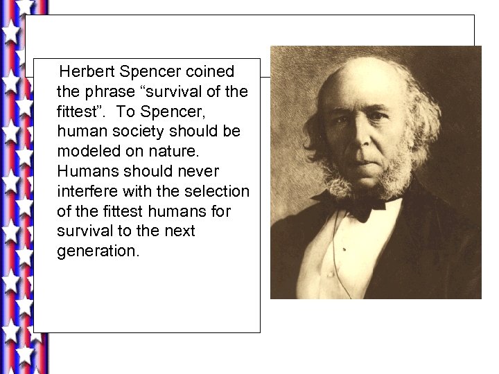 Herbert Spencer coined the phrase “survival of the fittest”. To Spencer, human society should