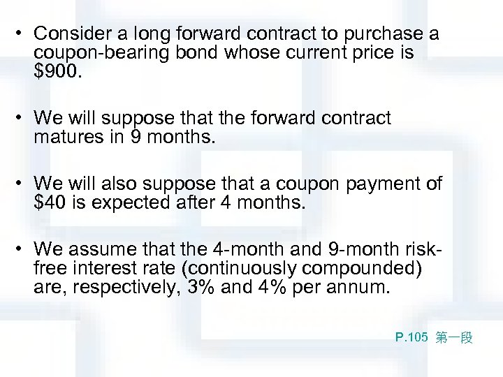  • Consider a long forward contract to purchase a coupon-bearing bond whose current