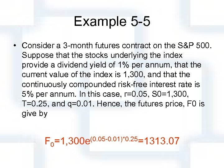 Example 5 -5 • Consider a 3 -month futures contract on the S&P 500.