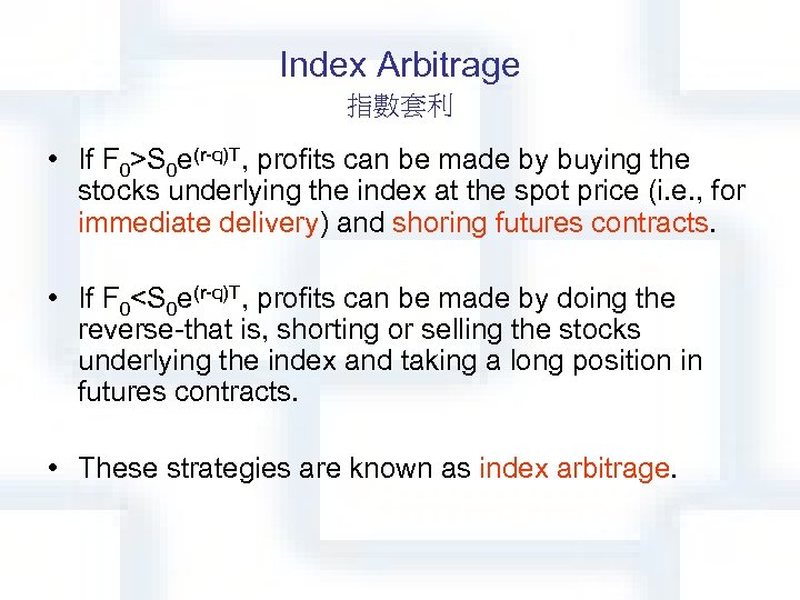 Index Arbitrage 指數套利 • If F 0>S 0 e(r-q)T, profits can be made by