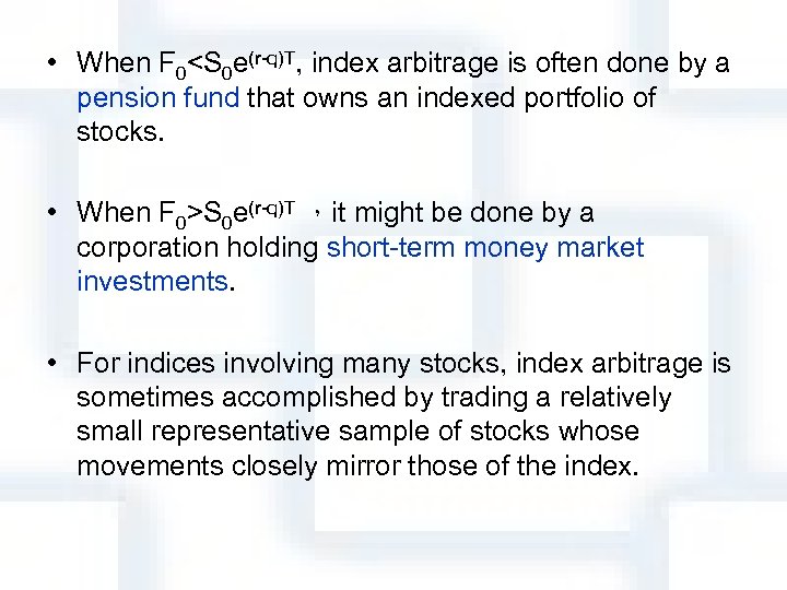  • When F 0<S 0 e(r-q)T, index arbitrage is often done by a