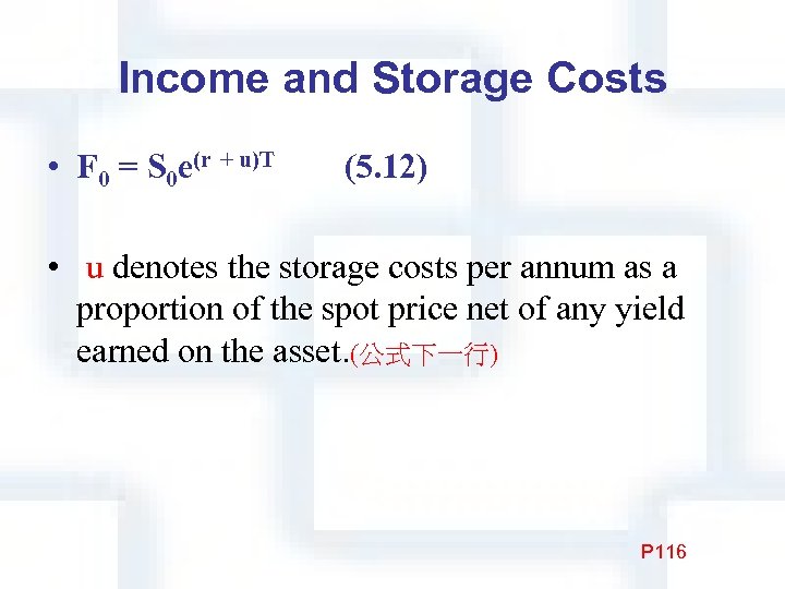 Income and Storage Costs • F 0 = S 0 e(r + u)T　　(5. 12)