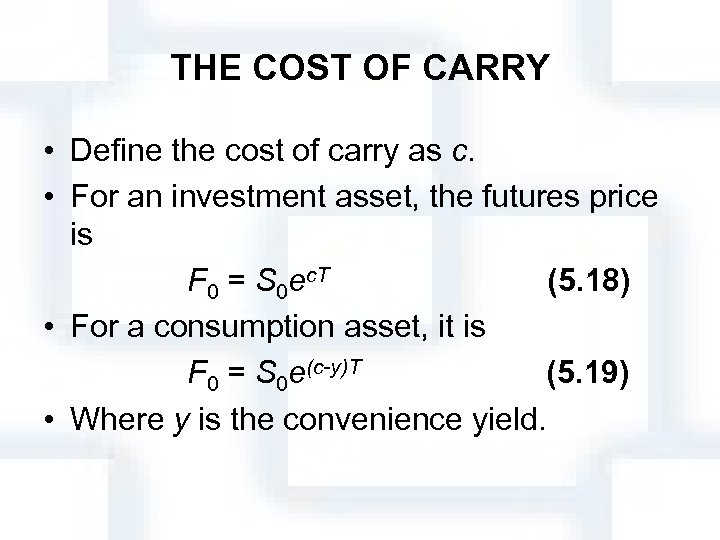 THE COST OF CARRY • Define the cost of carry as c. • For
